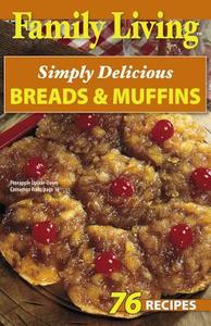 Family Living: Simply Delicious Breads & Muffins edito da Riverwood Press