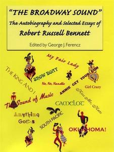 "The Broadway Sound" - The Autobiography and Selected Essays of Robert Russell Bennett di Robert Russell Bennett edito da University of Rochester Press
