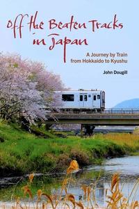 Japan by Train: A Personal Journey di John Dougill edito da STONE BRIDGE PR
