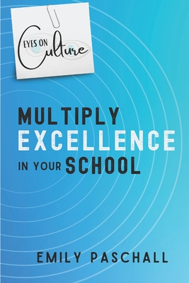Eyes on Culture: Multiply Excellence in Your School di Emily Paschall edito da BOOKBABY