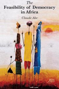 The Feasibility of Democracy in Africa di Claude Ake edito da AFRICAN BOOKS COLLECTIVE