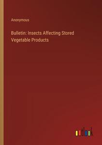 Bulletin: Insects Affecting Stored Vegetable Products di Anonymous edito da Outlook Verlag