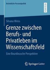 Grenze zwischen Berufs- und Privatleben im Wissenschaftsfeld di Silvana Weiss edito da Springer-Verlag GmbH