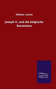 Joseph II. und die belgische Revolution di Ottokar Lorenz edito da Outlook Verlag
