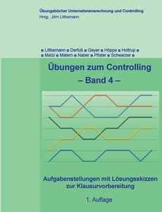 Übungen zum Controlling - Band 4 di Jörn Littkemann, Sonia Schwarzer, Klaus Derfuß, Christian Geyer, Stefan Höppe, Michael Holtrup, Sarah Maïzi, Jan Matern edito da Books on Demand