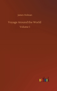 Voyage Around the World di James Holman edito da Outlook Verlag