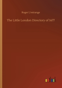 The Little London Directory of 1677 di Roger L'Estrange edito da Outlook Verlag
