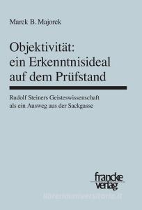 Objektivität - ein Erkenntnisideal auf dem Prüfstand di Marek B. Majorek edito da Gunter Narr Verlag