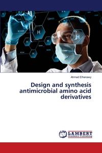 Design and synthesis antimicrobial amino acid derivatives di Ahmed Elhenawy edito da LAP Lambert Academic Publishing