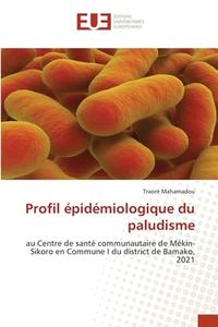 Profil épidémiologique du paludisme di Traoré Mahamadou edito da Éditions universitaires européennes
