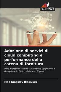 Adozione di servizi di cloud computing e performance della catena di fornitura di Mac-Kingsley Ikegwuru edito da Edizioni Sapienza