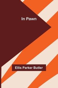 In Pawn di Ellis Parker Butler edito da Alpha Editions