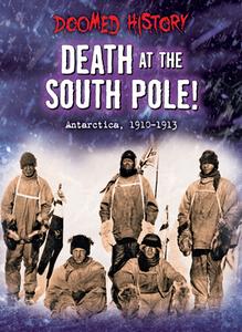 Death at the South Pole!: Antarctica, 1910-1913 di Nancy Dickman edito da BEARPORT PUB CO INC