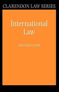 International Law di Vaughan Lowe edito da OXFORD UNIV PR