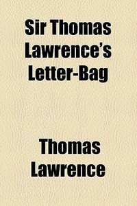 Sir Thomas Lawrence's Letter-bag di Thomas Lawrence edito da General Books Llc