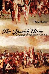 The Spanish Ulcer: A History of Peninsular War di David Gates edito da DA CAPO PR INC