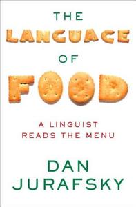 The Language of Food - A Linguist Reads the Menu di Dan Jurafsky edito da W. W. Norton & Company