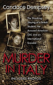 Murder in Italy: Amanda Knox, Meredith Kercher, and the Murder Trial That Shocked the World di Candace Dempsey edito da BERKLEY BOOKS