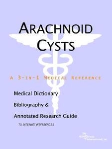 Arachnoid Cysts - A Medical Dictionary, Bibliography, And Annotated Research Guide To Internet References di Icon Health Publications edito da Icon Group International