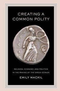 Creating a Common Polity di Emily Maureen Mackil edito da University of California Press