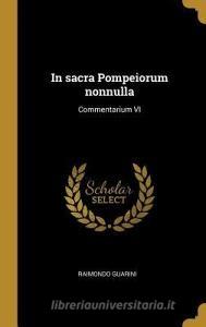 In Sacra Pompeiorum Nonnulla: Commentarium VI di Raimondo Guarini edito da WENTWORTH PR
