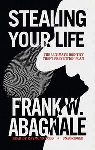 Stealing Your Life: The Ultimate Identity Theft Prevention Plan di Frank W. Abagnale edito da Blackstone Audiobooks