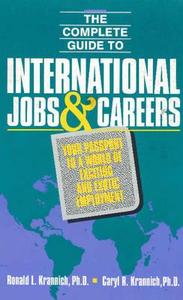 Complete Guide to International Jobs & Careers di Ronald L. Krannich edito da Impact Publications