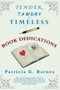 Tender, Tawdry & Timeless Book Dedications di Patricia G. Barnes edito da Patricia G. Barnes