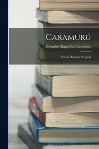 Caramurú: Novela histórica original di Alejandro Magariños Cervantes edito da LEGARE STREET PR