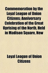 Commemoration By The Loyal League Of Uni di Loyal League of Union Citizens edito da General Books