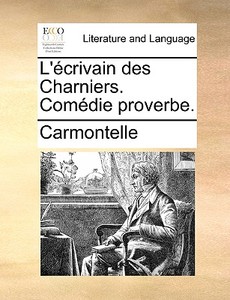 L' Crivain Des Charniers. Com Die Proverbe. di Carmontelle edito da Gale Ecco, Print Editions