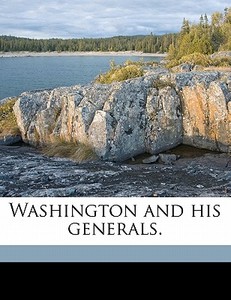 Washington And His Generals. di Joel Tyler Headley edito da Nabu Press