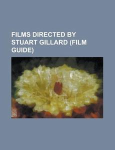 Films Directed By Stuart Gillard (film Guide) di Source Wikipedia edito da Booksllc.net