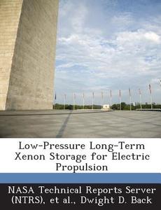 Low-pressure Long-term Xenon Storage For Electric Propulsion di Dwight D Back edito da Bibliogov