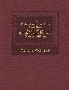 Die Platonhandschriften Und Ihre Gegenseitigen Beziehungen di Martin Wohlrab edito da Nabu Press