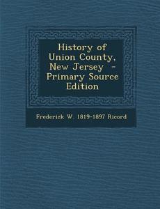 History of Union County, New Jersey di Frederick W. 1819-1897 Ricord edito da Nabu Press