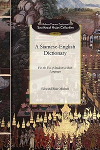 Siamese-English Dictionary: For the Use of Students in Both Languages di Edward Michell edito da APPLEWOOD