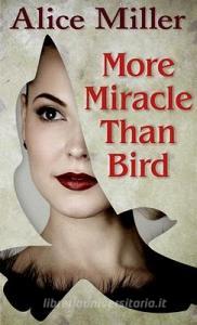 More Miracle Than Bird di Alice Miller edito da THORNDIKE PR