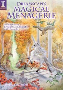 Dreamscapes Magical Menagerie: Creating Fantasy Creatures and Animals with Watercolor di Stephanie Pui-Mun Law edito da IMPACT