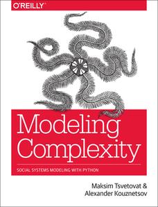 Modeling Complexity di Maksim Tsvetovat, Alexander Kouznetsov edito da O\'reilly Media, Inc, Usa