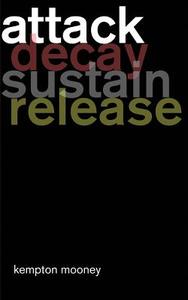 Attack Decay Sustain Release di Kempton Mooney edito da Createspace