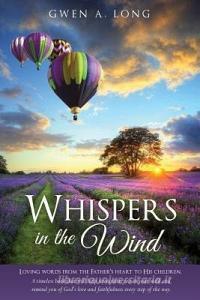 Whispers in the Wind di Gwen a. Long edito da XULON PR