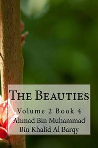 The Beauties: Volume 2 Book 4 di Ahmad Bin Muhammad Bin Khalid Al Barqy edito da Createspace