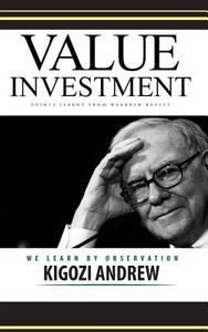 Value Investment Points Learnt from Warren Buffet: We Learn by Observation di MR Kigozi Andrew edito da Createspace Independent Publishing Platform