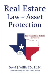 Real Estate Law & Asset Protection for Texas Real Estate Investors - 2022 Edition di David J. Willis edito da First Edition Design Publishing