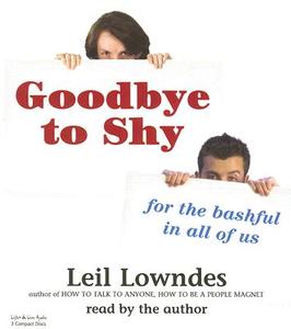 Goodbye to Shy: For the Bashful in All of Us di Leil Lowndes edito da Listen & Live Audio
