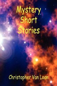 Mystery Short Stories di Christopher Van Loan edito da E BOOKTIME LLC