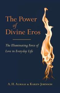 The Power Of Divine Eros di A.H. Almaas, Karen Johnson edito da Shambhala Publications Inc