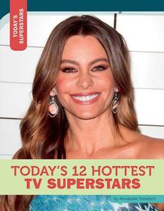 Today's 12 Hottest TV Superstars di Annabelle Tometich edito da TWELVE STORY LIB