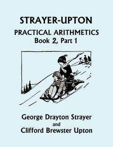 Strayer-Upton Practical Arithmetics BOOK 2, Part 1 (Yesterday's Classics) di George Drayton Strayer, Clifford Brewster Upton edito da Yesterday's Classics